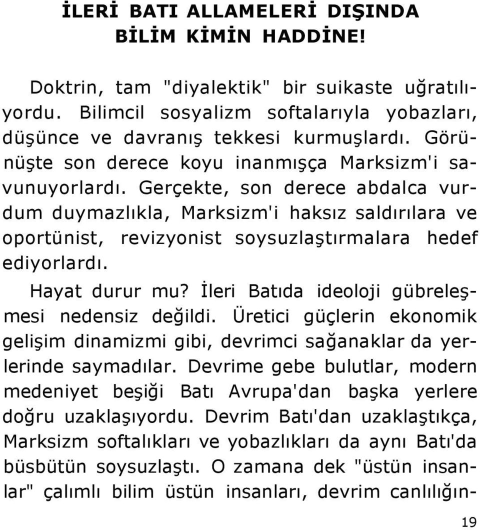 Gerçekte, son derece abdalca vurdum duymazlıkla, Marksizm'i haksız saldırılara ve oportünist, revizyonist soysuzlaştırmalara hedef ediyorlardı. Hayat durur mu?