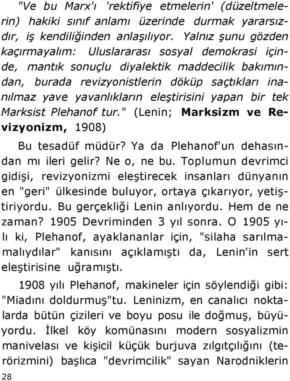 eleştirisini yapan bir tek Marksist Plehanof tur." (Lenin; Marksizm ve Revizyonizm, 1908) Bu tesadüf müdür? Ya da Plehanof'un dehasından mı ileri gelir? Ne o, ne bu.