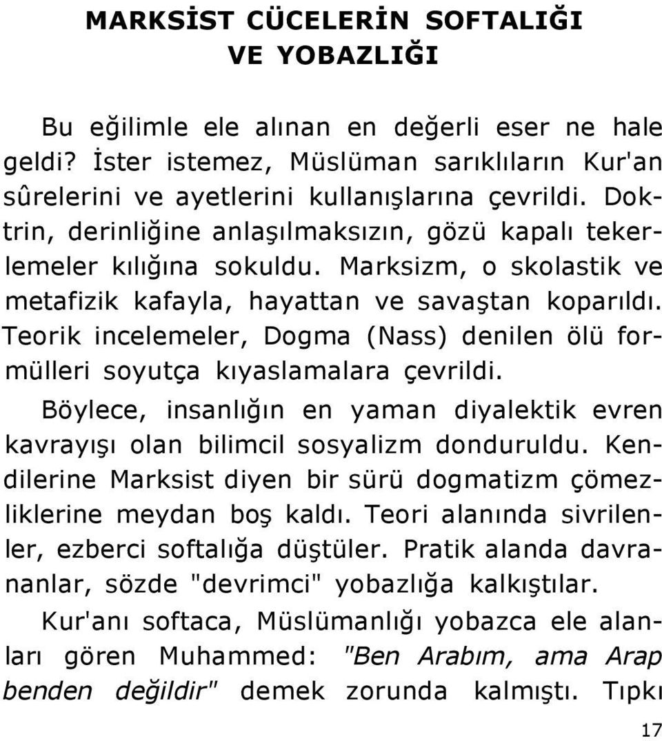 Teorik incelemeler, Dogma (Nass) denilen ölü formülleri soyutça kıyaslamalara çevrildi. Böylece, insanlığın en yaman diyalektik evren kavrayışı olan bilimcil sosyalizm donduruldu.