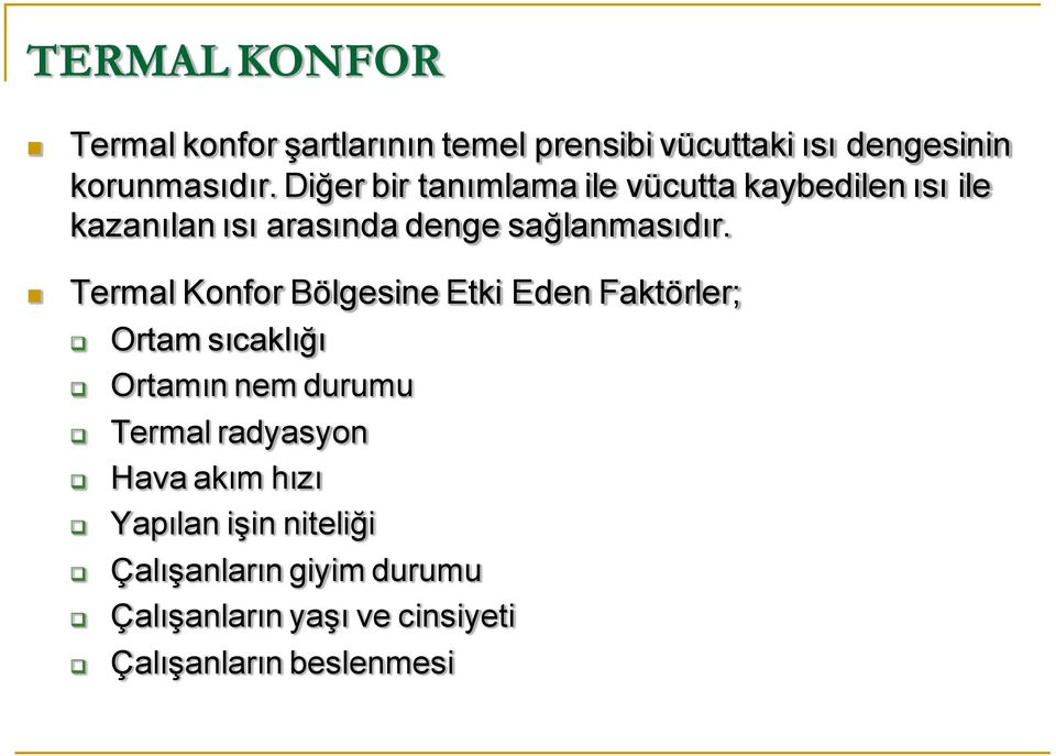 Termal Konfor Bölgesine Etki Eden Faktörler; Ortam sıcaklığı Ortamın nem durumu Termal radyasyon