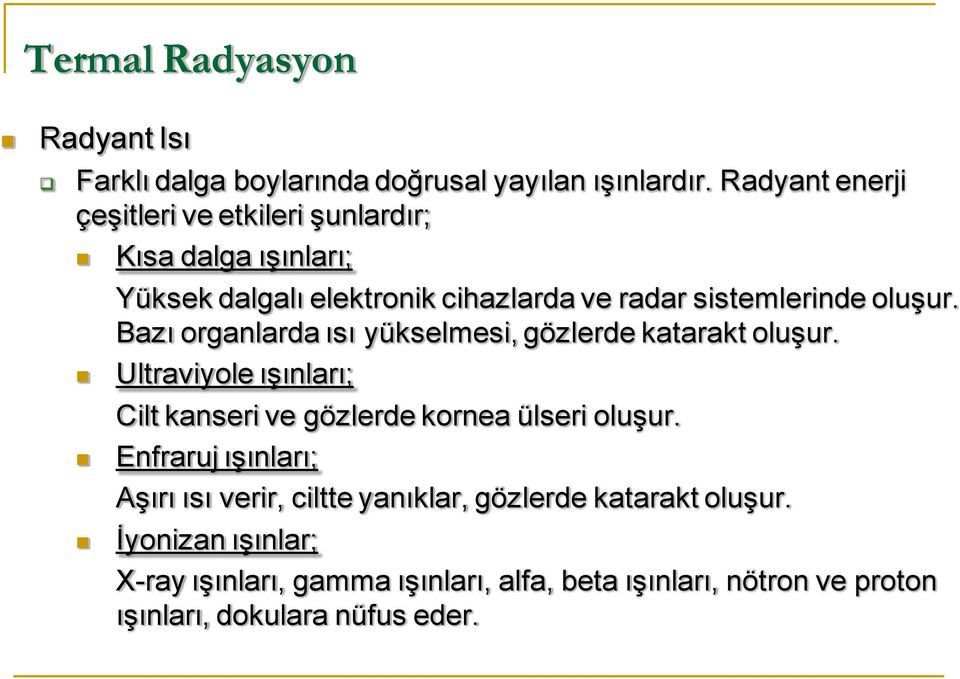 Bazı organlarda ısı yükselmesi, gözlerde katarakt oluşur. Ultraviyole ışınları; Cilt kanseri ve gözlerde kornea ülseri oluşur.