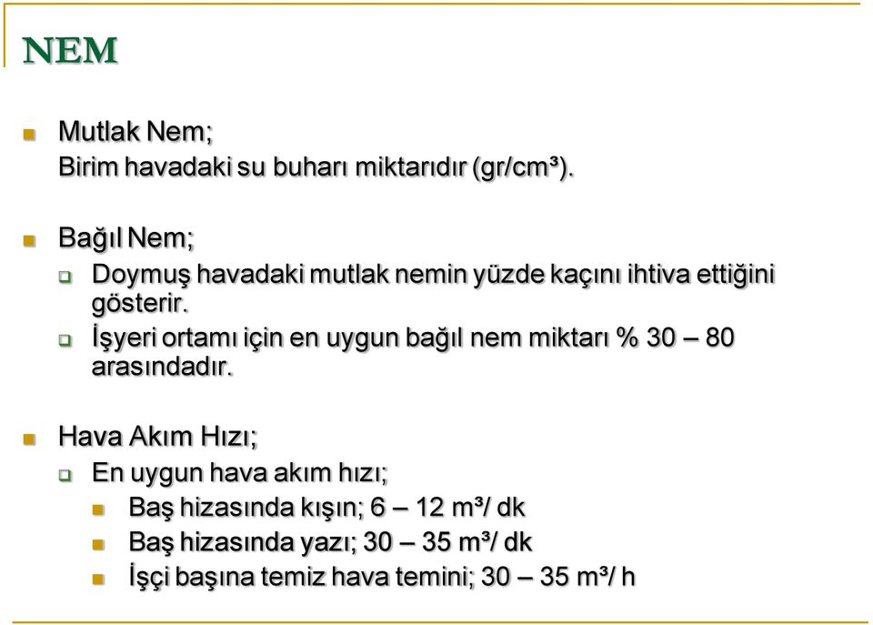 İşyeri ortamı için en uygun bağıl nem miktarı % 30 80 arasındadır.