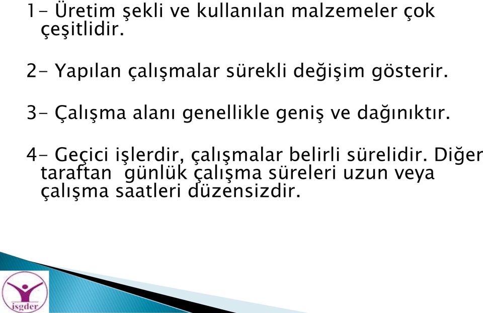 3- Çalışma alanı genellikle geniş ve dağınıktır.