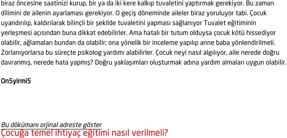 Ama hatalı bir tutum olduysa çocuk kötü hissediyor olabilir, ağlamaları bundan da olabilir; ona yönelik bir inceleme yapılıp anne baba yönlendirilmeli.