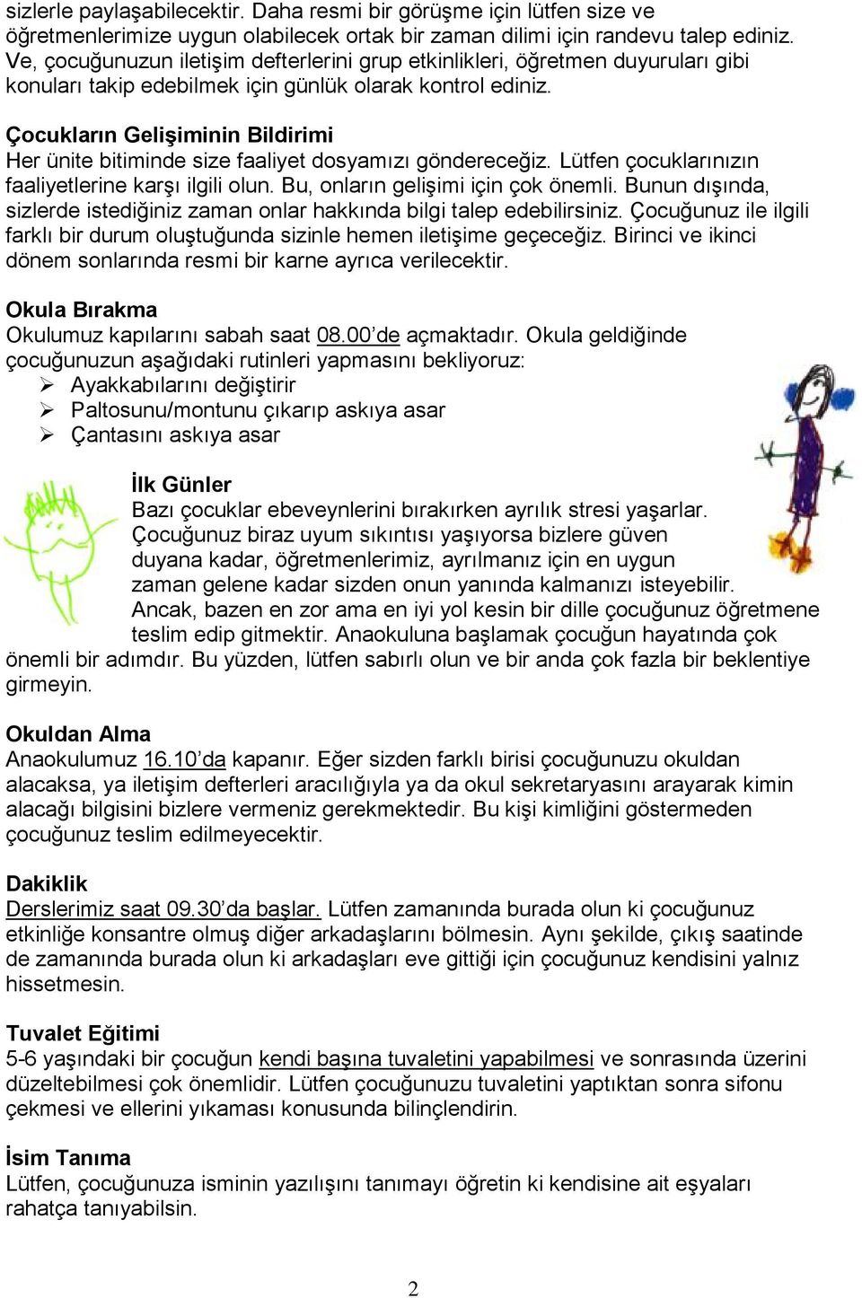 Çocukların Gelişiminin Bildirimi Her ünite bitiminde size faaliyet dosyamızı göndereceğiz. Lütfen çocuklarınızın faaliyetlerine karşı ilgili olun. Bu, onların gelişimi için çok önemli.