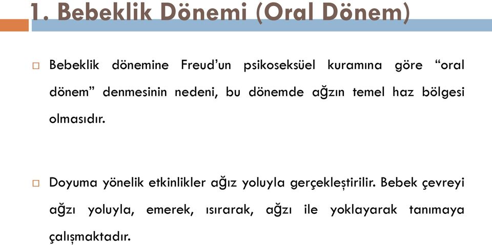 bölgesi olmasıdır. Doyuma yönelik etkinlikler ağız yoluyla gerçekleştirilir.