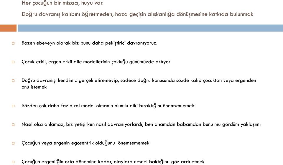 Çocuk erkil, ergen erkil aile modellerinin çokluğu günümüzde artıyor Doğru davranışı kendimiz gerçekletiremeyip, sadece doğru konusunda sözde kalıp çocuktan veya ergenden