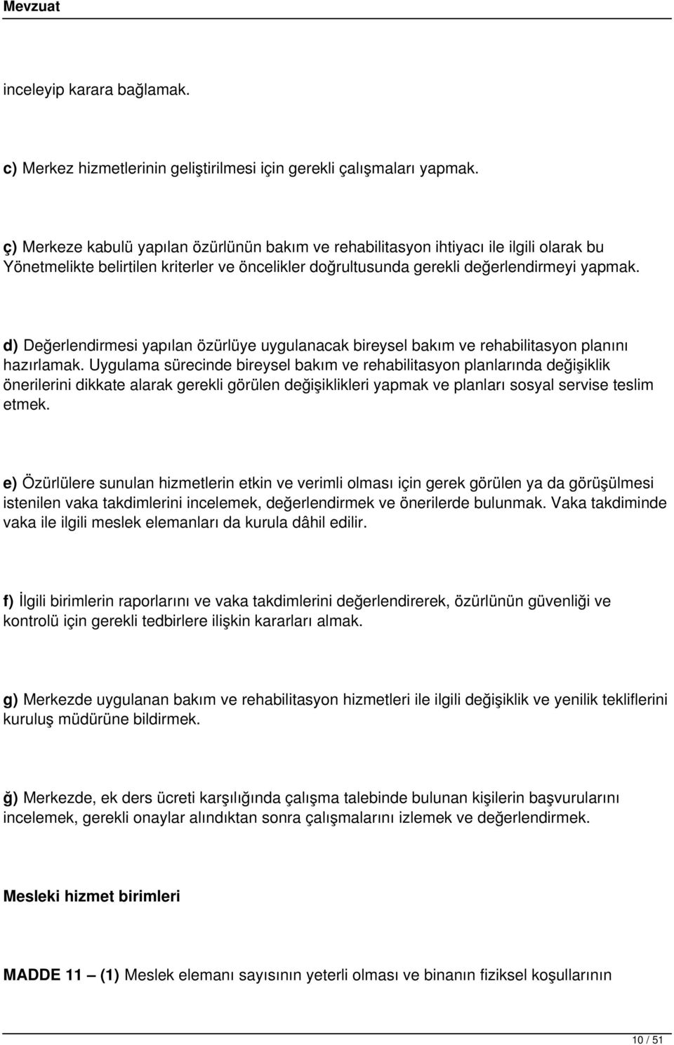 d) Değerlendirmesi yapılan özürlüye uygulanacak bireysel bakım ve rehabilitasyon planını hazırlamak.