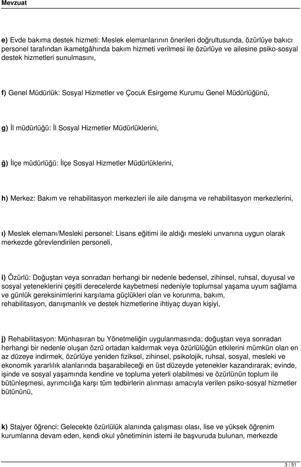 Müdürlüklerini, h) Merkez: Bakım ve rehabilitasyon merkezleri ile aile danışma ve rehabilitasyon merkezlerini, ı) Meslek elemanı/mesleki personel: Lisans eğitimi ile aldığı mesleki unvanına uygun