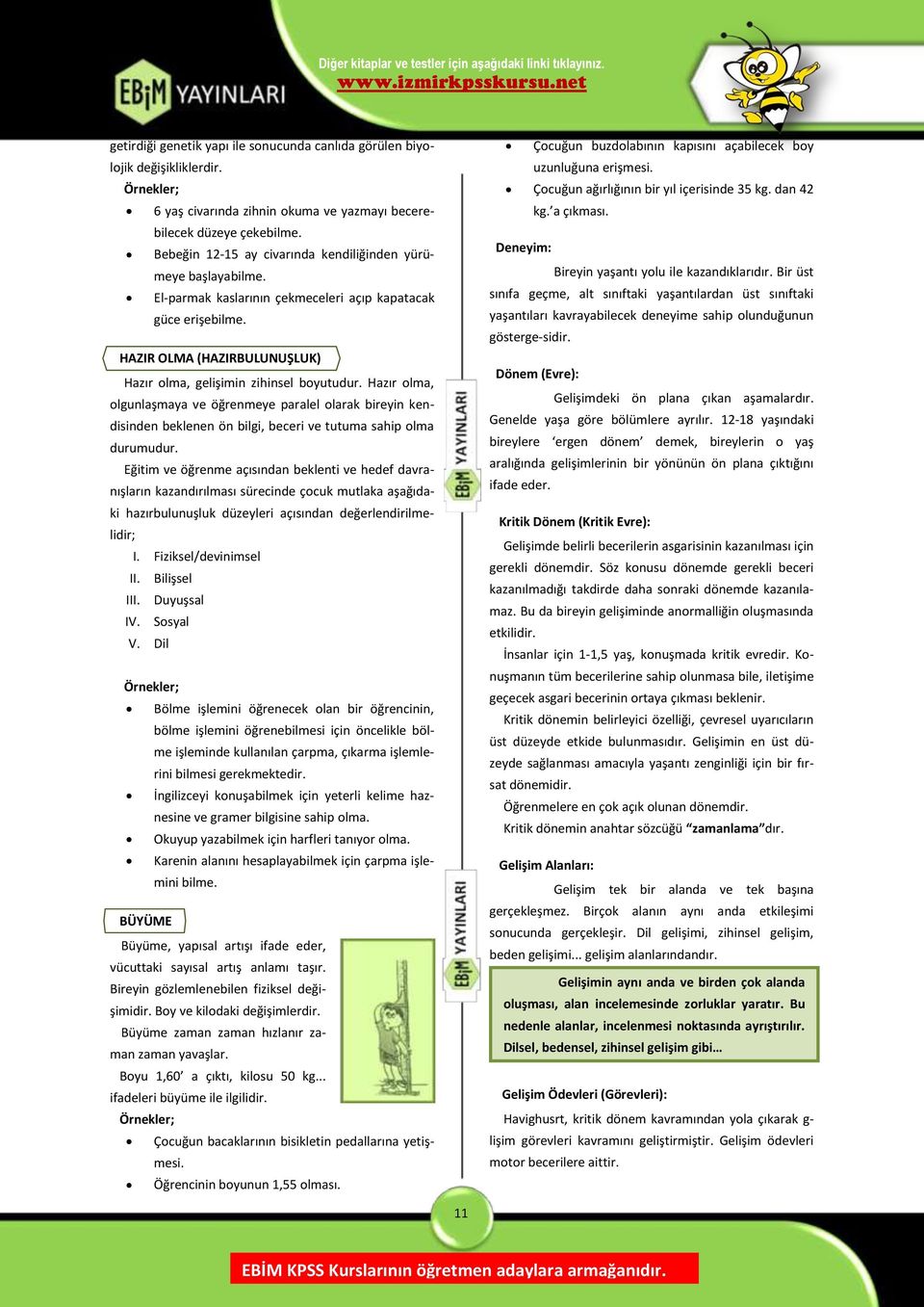 Hazır olma, olgunlaşmaya ve öğrenmeye paralel olarak bireyin kendisinden beklenen ön bilgi, beceri ve tutuma sahip olma durumudur.