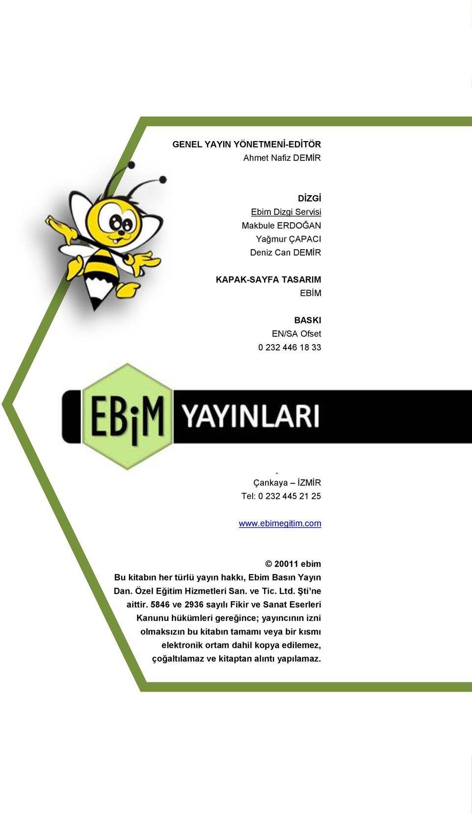 com 20011 ebim Bu kitabın her türlü yayın hakkı, Ebim Basın Yayın Dan. Özel Eğitim Hizmetleri San. ve Tic. Ltd. Şti ne aittir.