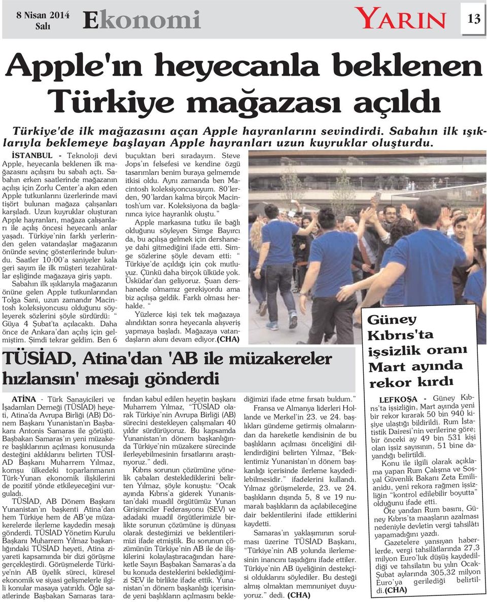 Sabah n erken saatlerinde ma azan n aç l fl için Zorlu Center a ak n eden Apple tutkunlar n üzerlerinde mavi tiflört bulunan ma aza çal flanlar karfl lad.