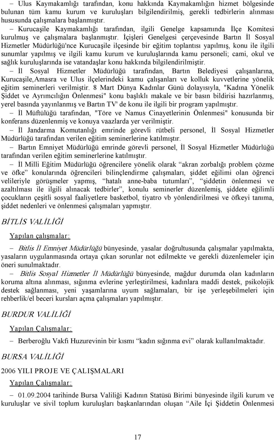 İçişleri Genelgesi çerçevesinde Bartın İl Sosyal Hizmetler Müdürlüğü'nce Kurucaşile ilçesinde bir eğitim toplantısı yapılmış, konu ile ilgili sunumlar yapılmış ve ilgili kamu kurum ve kuruluşlarında