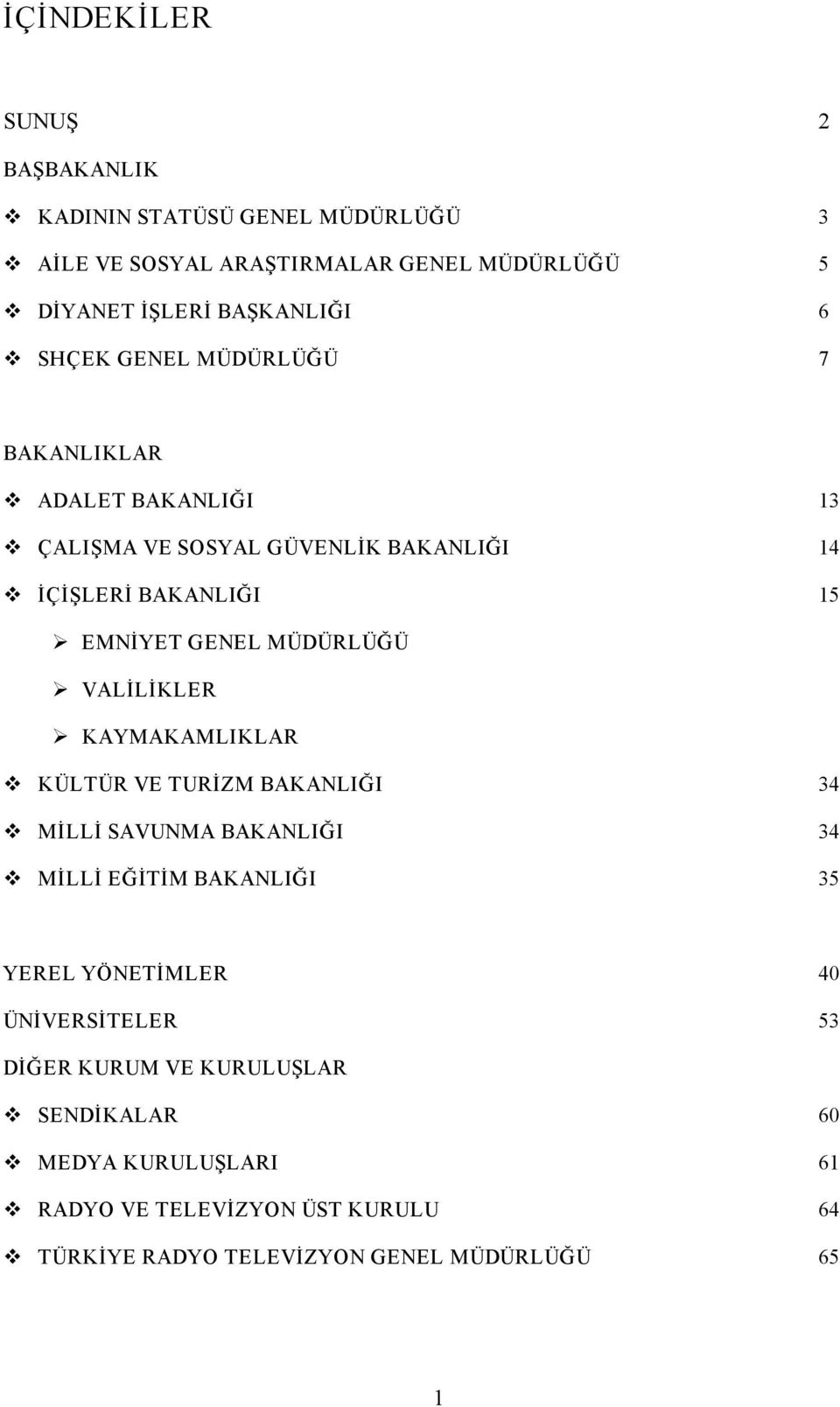 VALİLİKLER KAYMAKAMLIKLAR KÜLTÜR VE TURİZM BAKANLIĞI 34 MİLLİ SAVUNMA BAKANLIĞI 34 MİLLİ EĞİTİM BAKANLIĞI 35 YEREL YÖNETİMLER 40