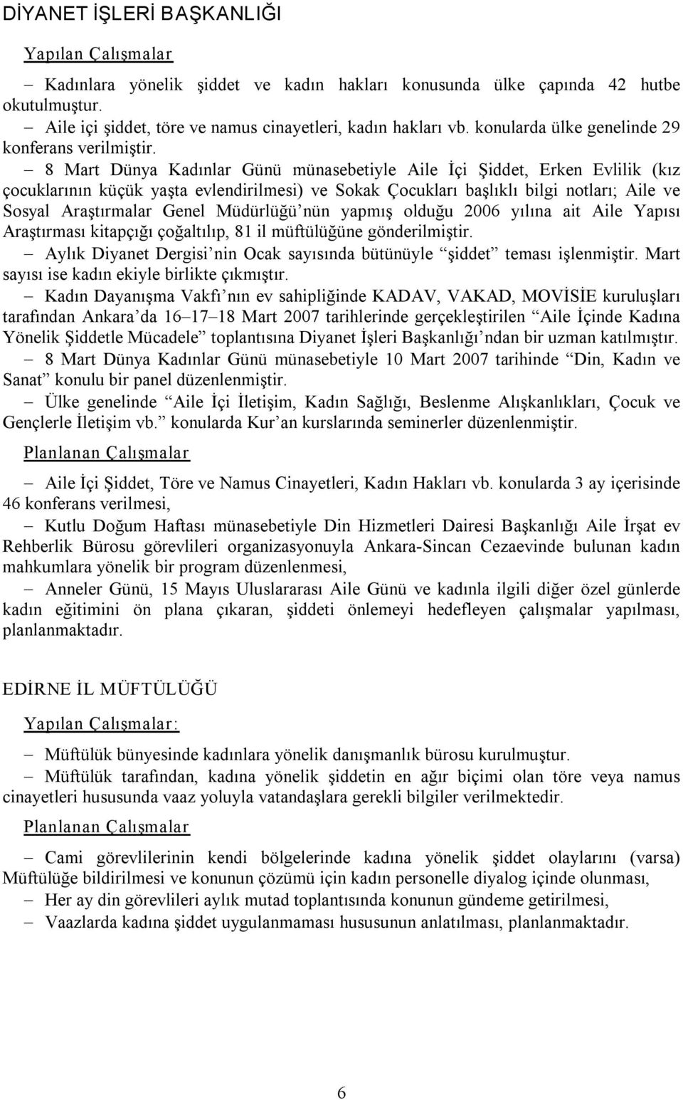 8 Mart Dünya Kadınlar Günü münasebetiyle Aile İçi Şiddet, Erken Evlilik (kız çocuklarının küçük yaşta evlendirilmesi) ve Sokak Çocukları başlıklı bilgi notları; Aile ve Sosyal Araştırmalar Genel