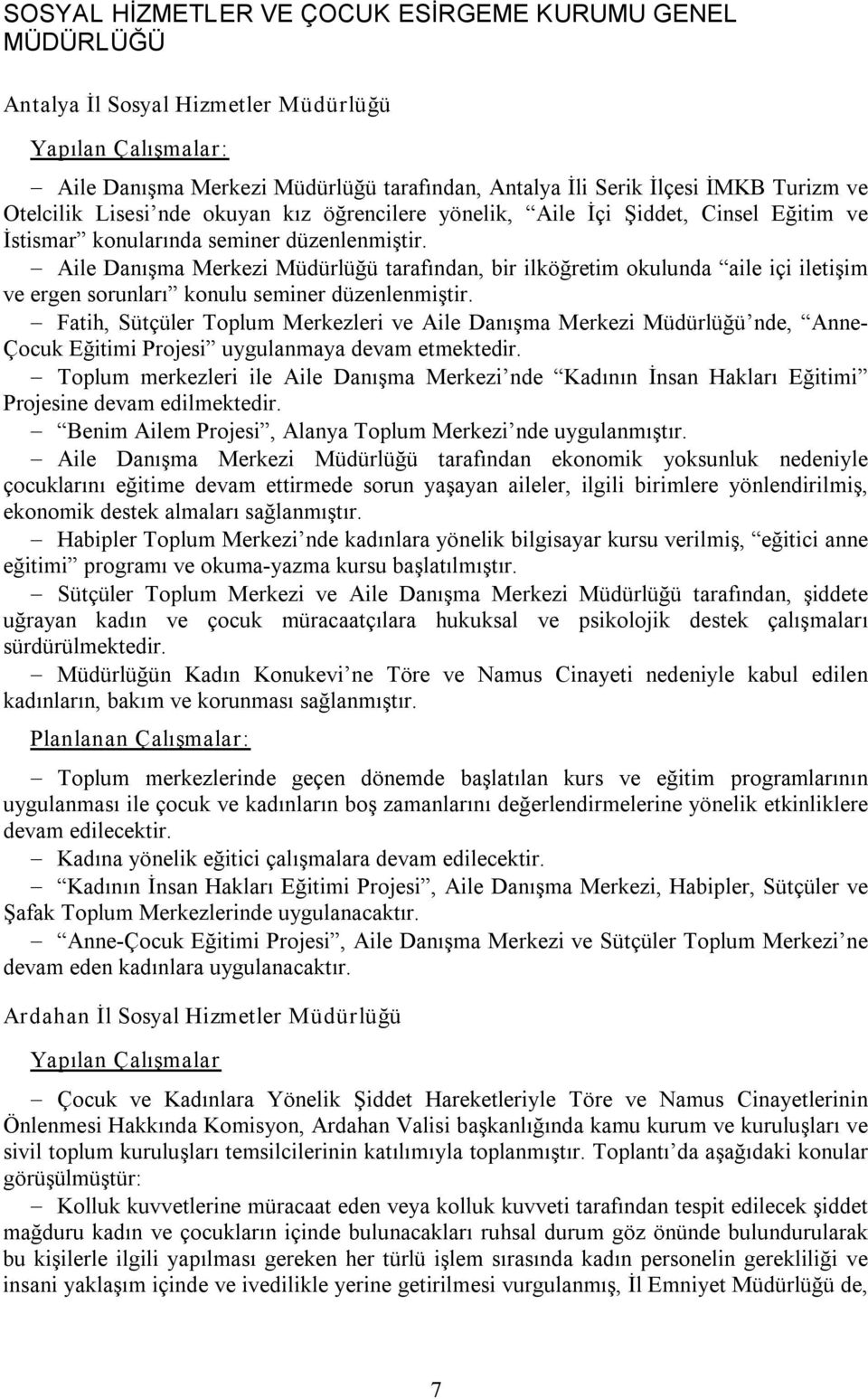 Aile Danışma Merkezi Müdürlüğü tarafından, bir ilköğretim okulunda aile içi iletişim ve ergen sorunları konulu seminer düzenlenmiştir.