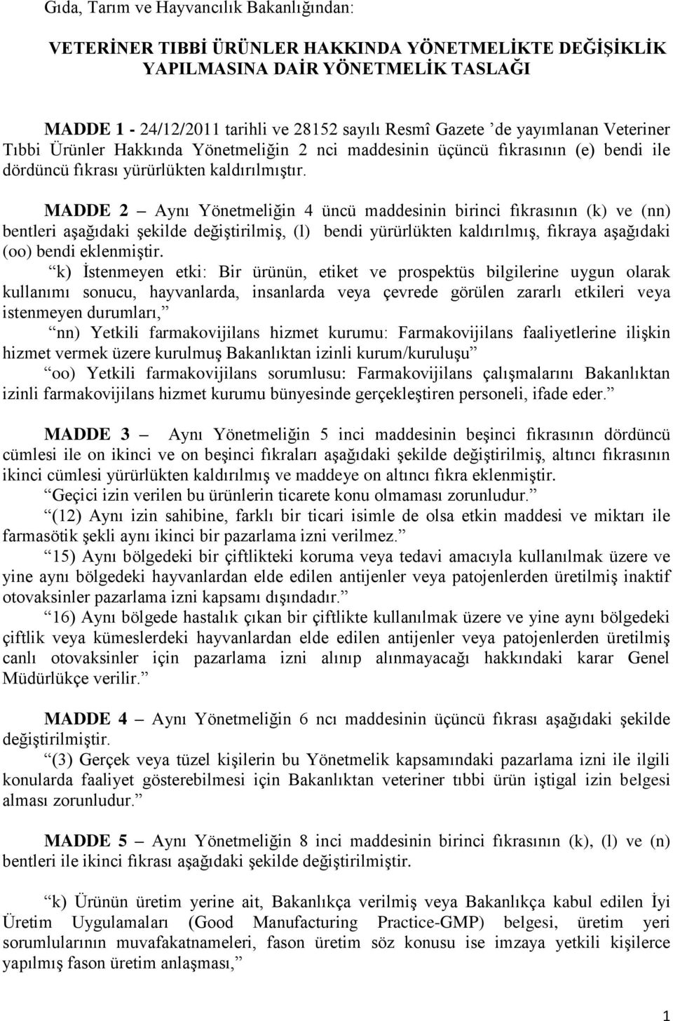 MADDE 2 Aynı Yönetmeliğin 4 üncü maddesinin birinci fıkrasının (k) ve (nn) bentleri aşağıdaki şekilde değiştirilmiş, (l) bendi yürürlükten kaldırılmış, fıkraya aşağıdaki (oo) bendi eklenmiştir.