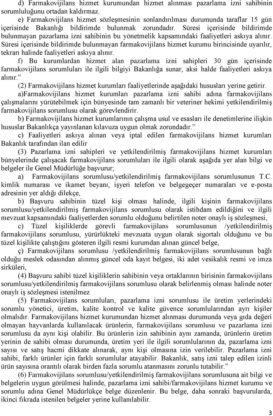 Süresi içerisinde bildirimde bulunmayan pazarlama izni sahibinin bu yönetmelik kapsamındaki faaliyetleri askıya alınır.