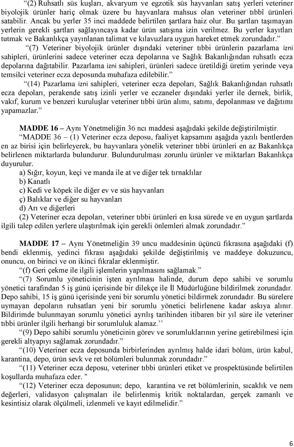 Bu yerler kayıtları tutmak ve Bakanlıkça yayınlanan talimat ve kılavuzlara uygun hareket etmek zorundadır.