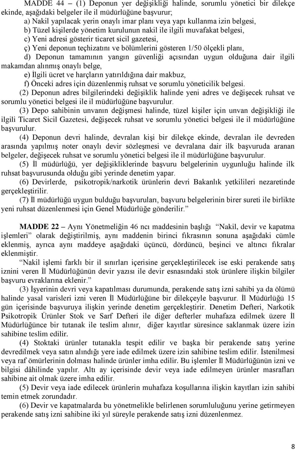 planı, d) Deponun tamamının yangın güvenliği açısından uygun olduğuna dair ilgili makamdan alınmış onaylı belge, e) İlgili ücret ve harçların yatırıldığına dair makbuz, f) Önceki adres için