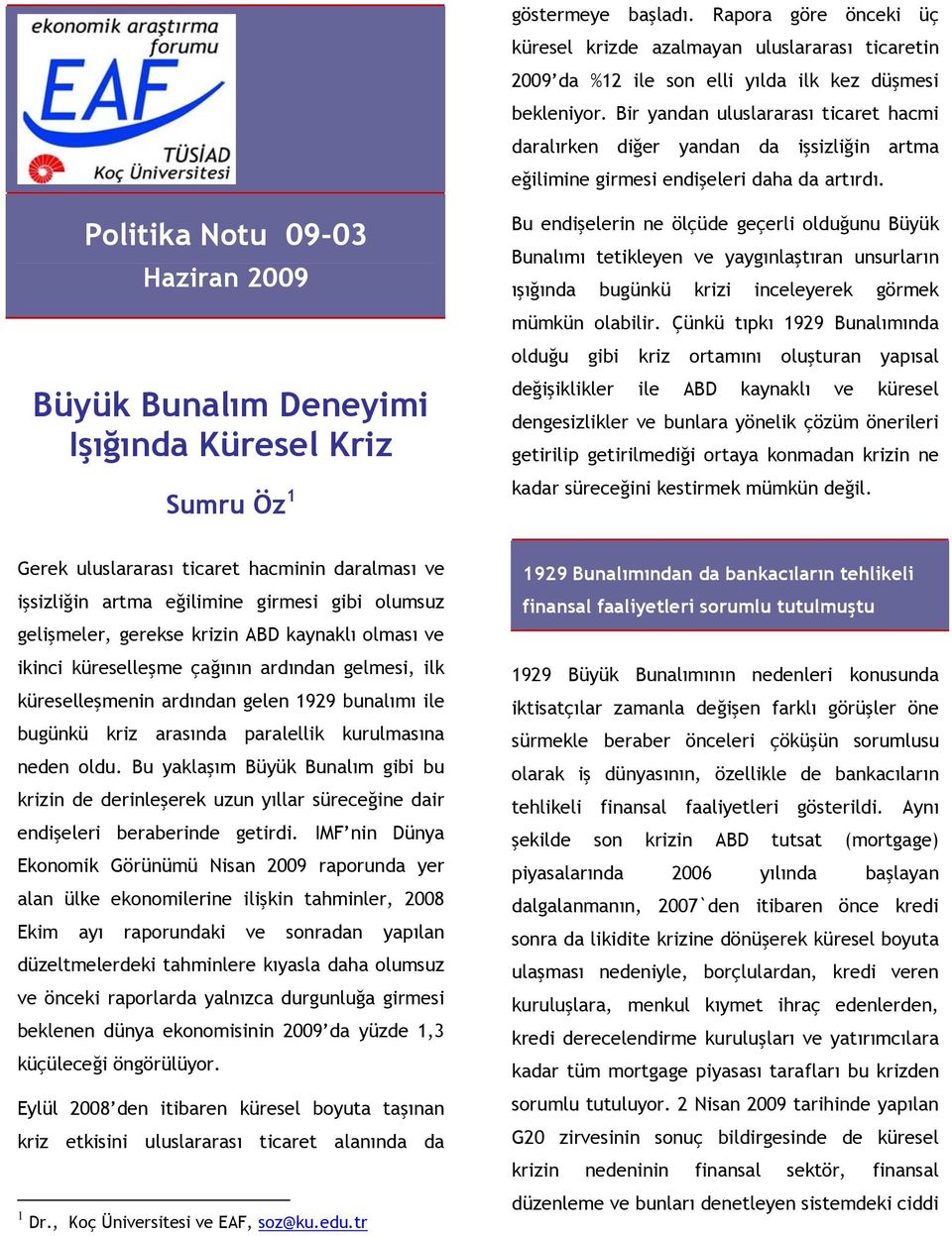 Politika Notu 09-03 Haziran 2009 Büyük Bunalım Deneyimi Işığında Küresel Kriz Sumru Öz 1 Bu endişelerin ne ölçüde geçerli olduğunu Büyük Bunalımı tetikleyen ve yaygınlaştıran unsurların ışığında