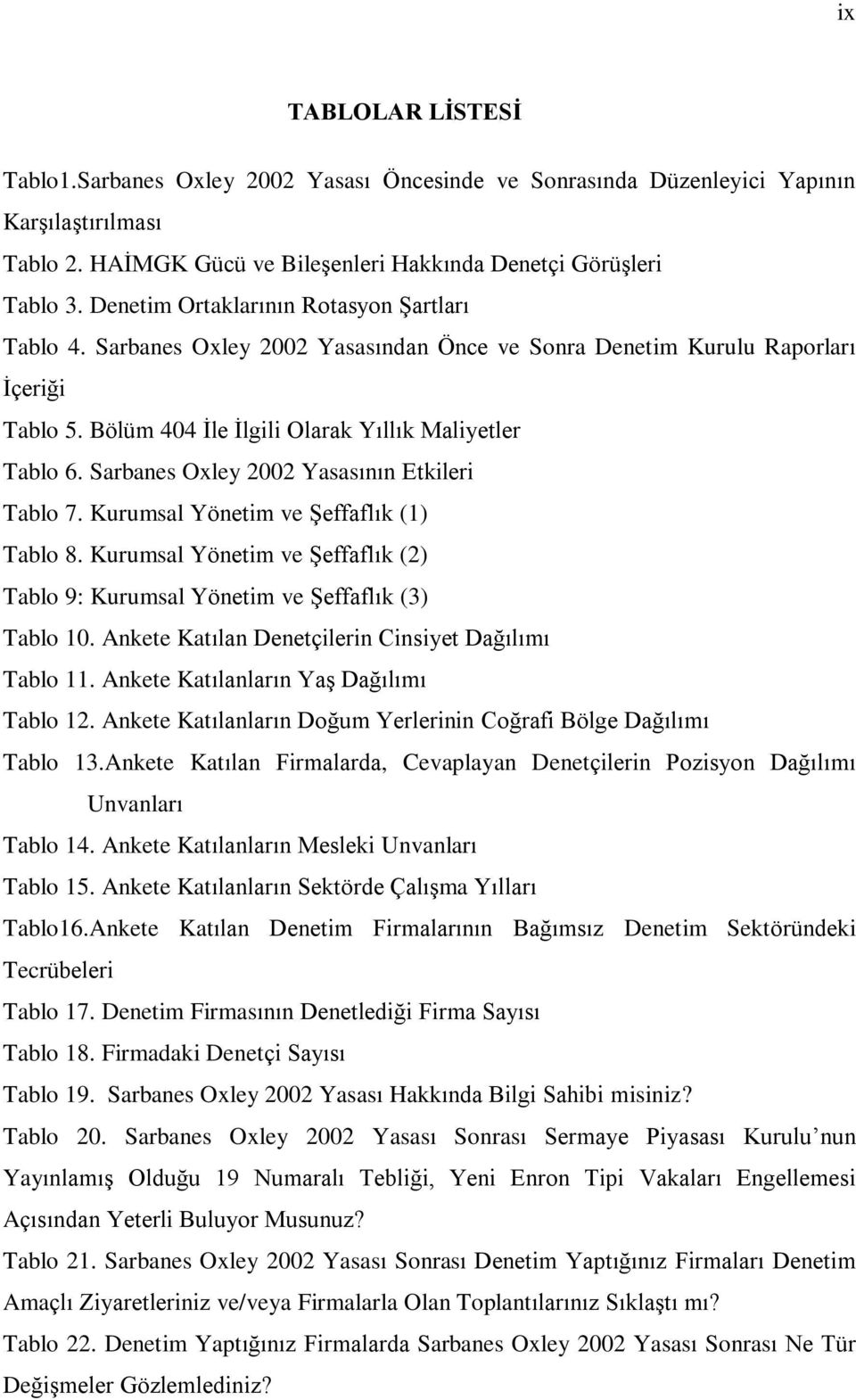 Sarbanes Oxley 2002 Yasasýnýn Etkileri Tablo 7. Kurumsal Yönetim ve ªeffaflýk (1) Tablo 8. Kurumsal Yönetim ve ªeffaflýk (2) Tablo 9: Kurumsal Yönetim ve ªeffaflýk (3) Tablo 10.