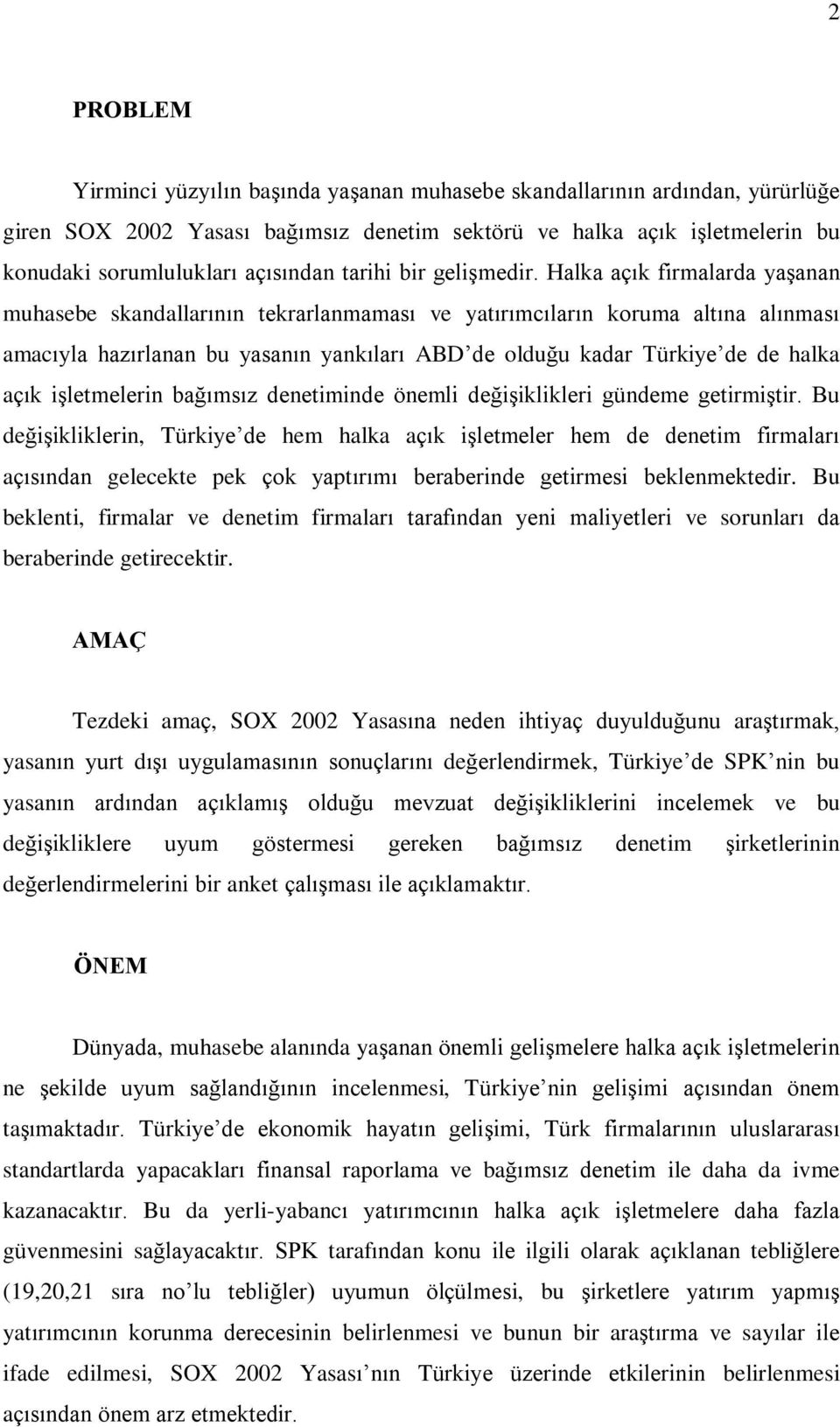 Halka açýk firmalarda yaºanan muhasebe skandallarýnýn tekrarlanmamasý ve yatýrýmcýlarýn koruma altýna alýnmasý amacýyla hazýrlanan bu yasanýn yankýlarý ABD de olduðu kadar Türkiye de de halka açýk