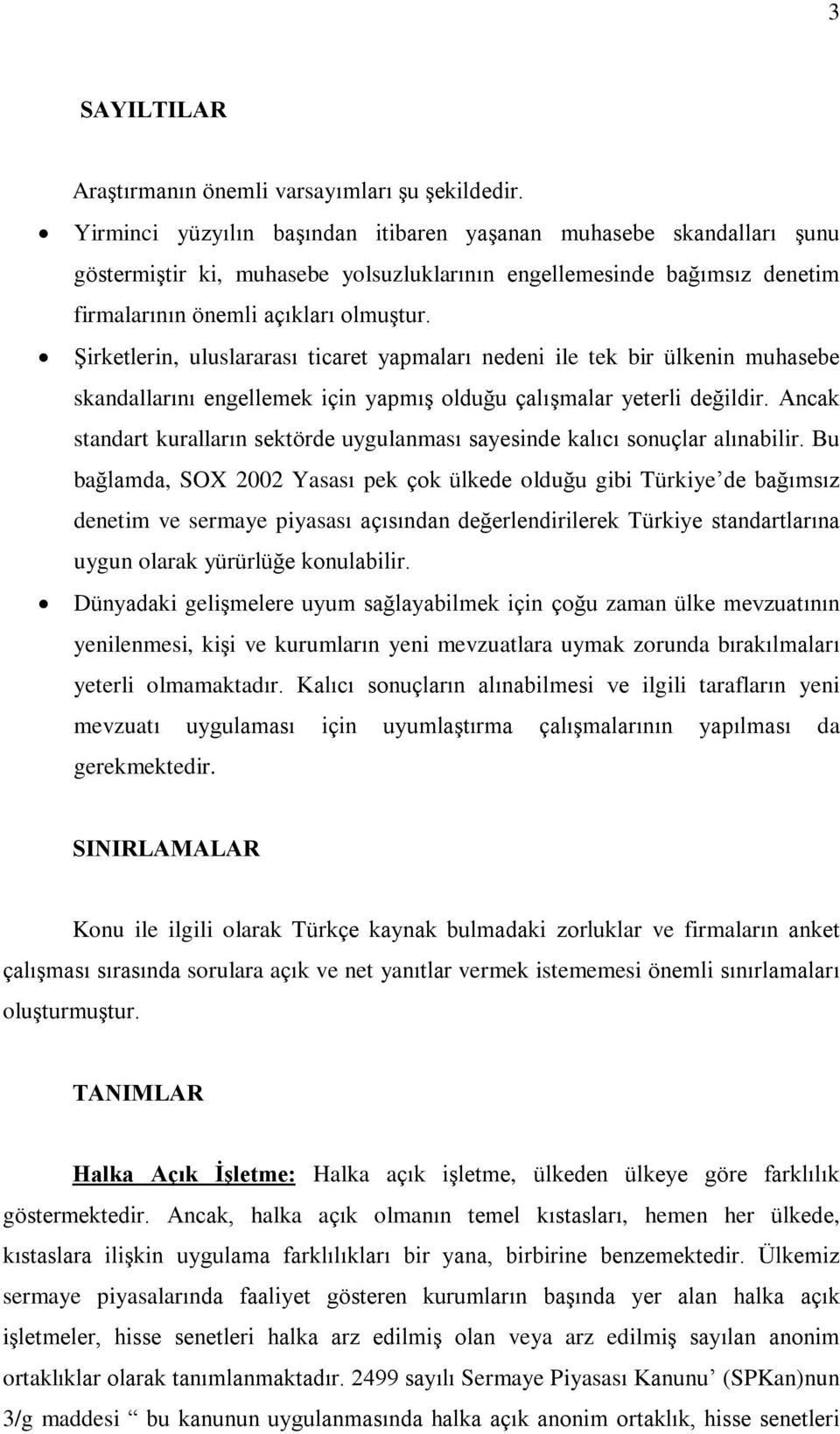 ªirketlerin, uluslararasý ticaret yapmalarý nedeni ile tek bir ülkenin muhasebe skandallarýný engellemek için yapmýº olduðu çalýºmalar yeterli deðildir.