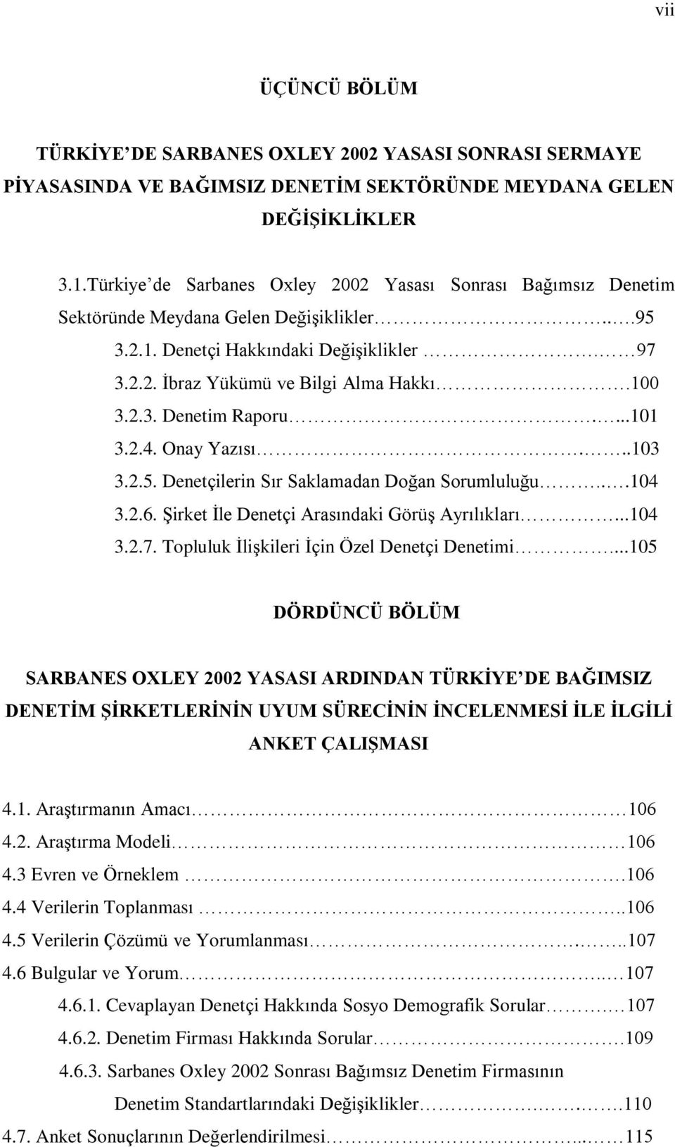 ...101 3.2.4. Onay Yazýsý...103 3.2.5. Denetçilerin Sýr Saklamadan Doðan Sorumluluðu...104 3.2.6. ªirket Ýle Denetçi Arasýndaki Görüº Ayrýlýklarý...104 3.2.7.