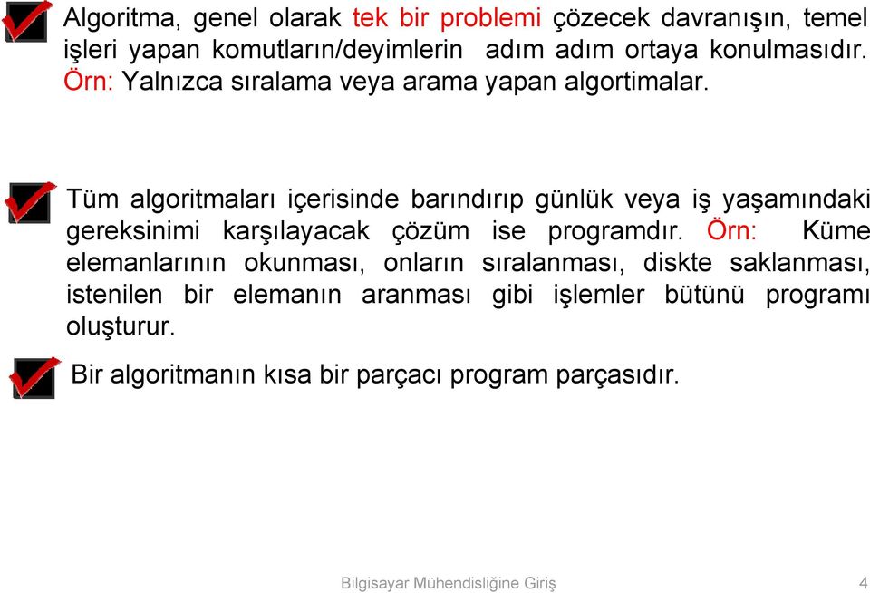 Tüm algoritmaları içerisinde barındırıp günlük veya iş yaşamındaki gereksinimi karşılayacak çözüm ise programdır.