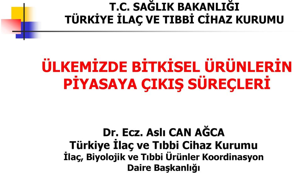 Ecz. Aslı CAN AĞCA Türkiye İlaç ve Tıbbi Cihaz Kurumu