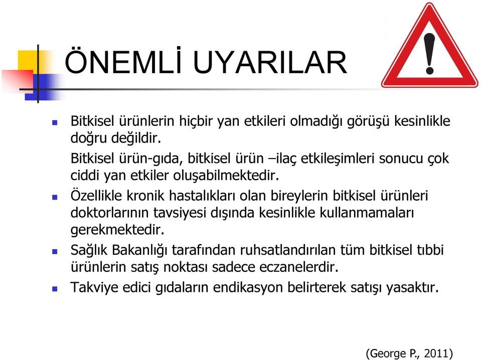 Özellikle kronik hastalıkları olan bireylerin bitkisel ürünleri doktorlarının tavsiyesi dışında kesinlikle kullanmamaları