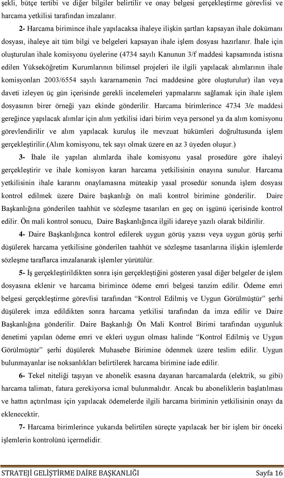 İhale için oluşturulan ihale komisyonu üyelerine (4734 sayılı Kanunun 3/f maddesi kapsamında istisna edilen Yükseköğretim Kurumlarının bilimsel projeleri ile ilgili yapılacak alımlarının ihale