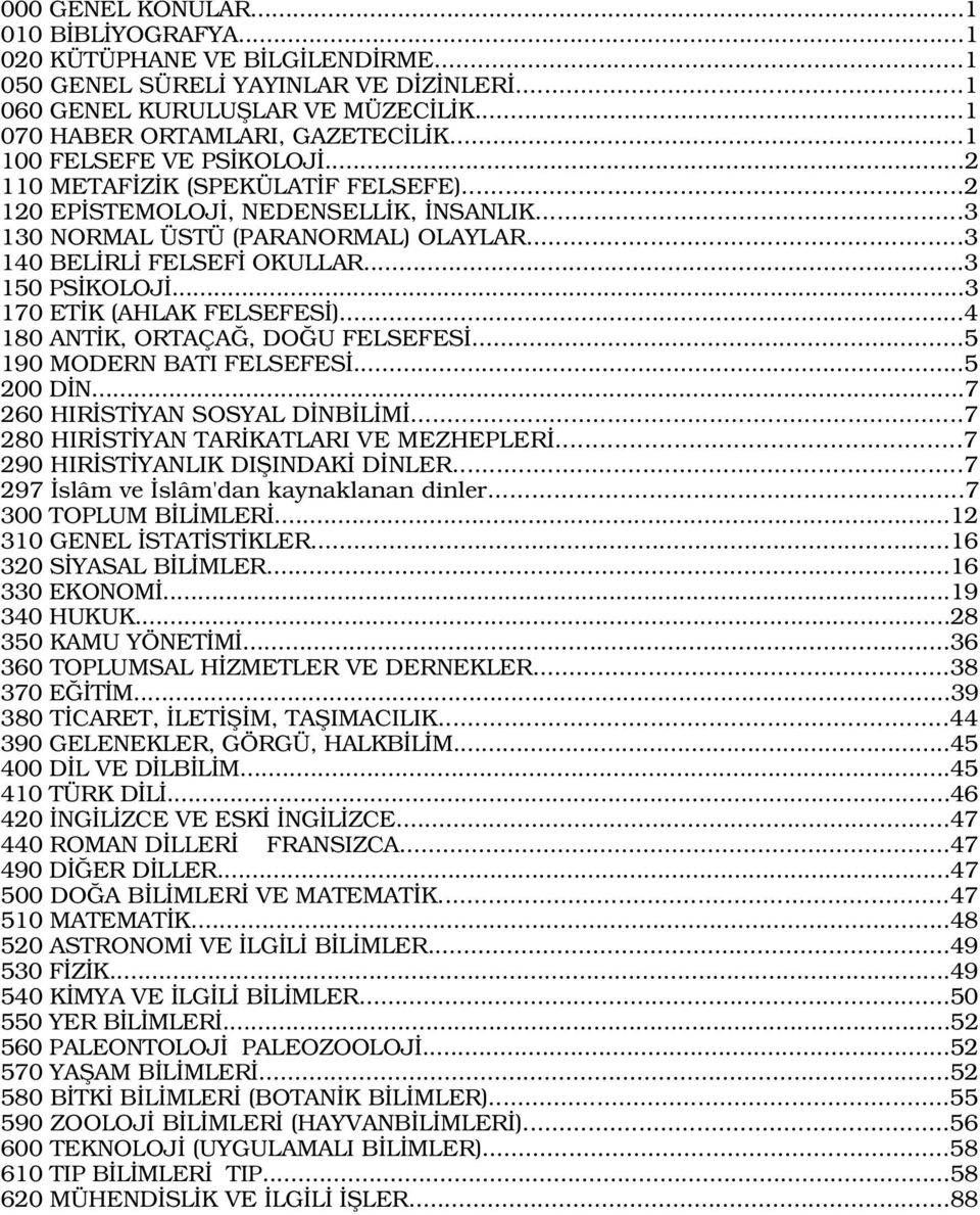 ..3 170 ET K (AHLAK FELSEFES )...4 180 ANT K, ORTAÇA, DO U FELSEFES...5 190 MODERN BATI FELSEFES...5 200 D N...7 260 HIR ST YAN SOSYAL D NB L M...7 280 HIR ST YAN TAR KATLARI VE MEZHEPLER.