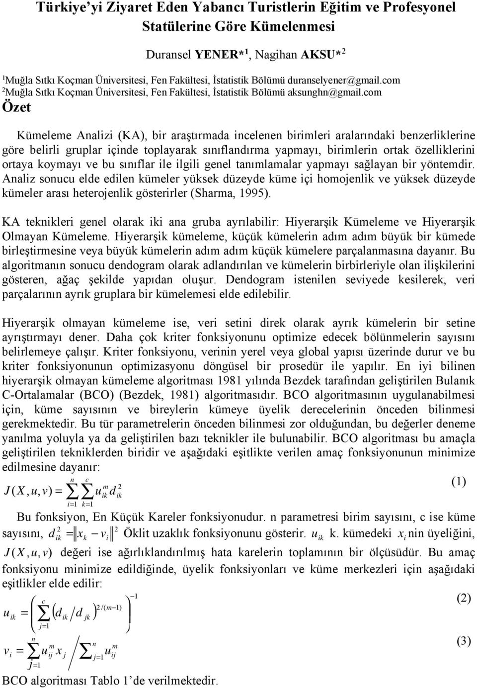 com Kümeleme Analizi (KA), bir araştırmada incelenen birimleri aralarındaki benzerliklerine göre belirli gruplar içinde toplayarak sınıflandırma yapmayı, birimlerin ortak özelliklerini ortaya koymayı