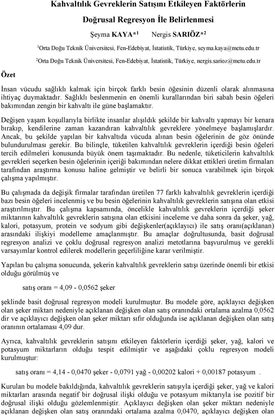 Sağlıklı beslenmenin en önemli kurallarından biri sabah besin öğeleri bakımından zengin bir kahvaltı ile güne başlamaktır.