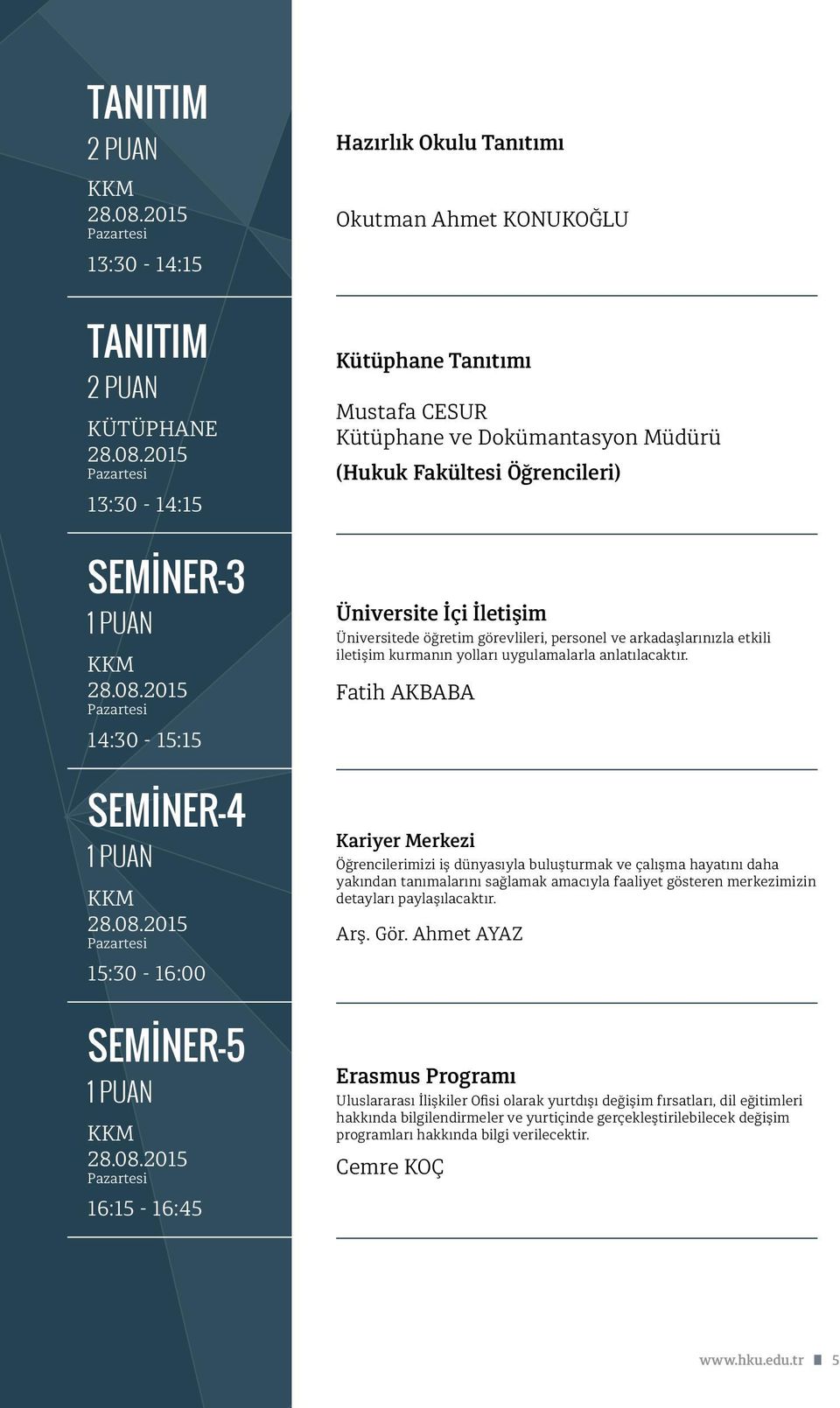 Üniversitede öğretim görevlileri, personel ve arkadaşlarınızla etkili iletişim kurmanın yolları uygulamalarla anlatılacaktır.