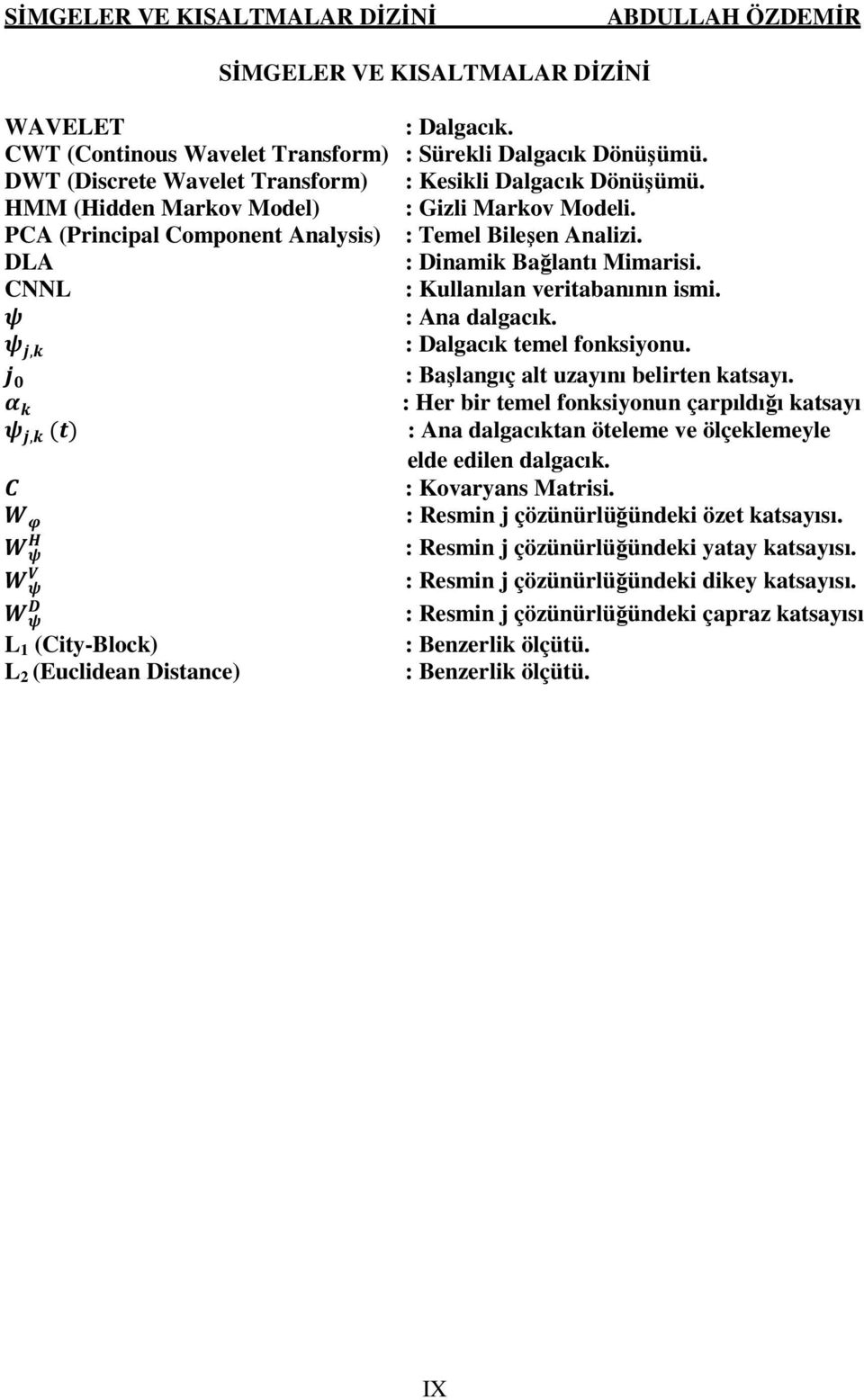 DLA : Dinamik Bağlantı Mimarisi. CNNL : Kullanılan veritabanının ismi. : Ana dalgacık., : Dalgacık temel fonksiyonu. : Başlangıç alt uzayını belirten katsayı.