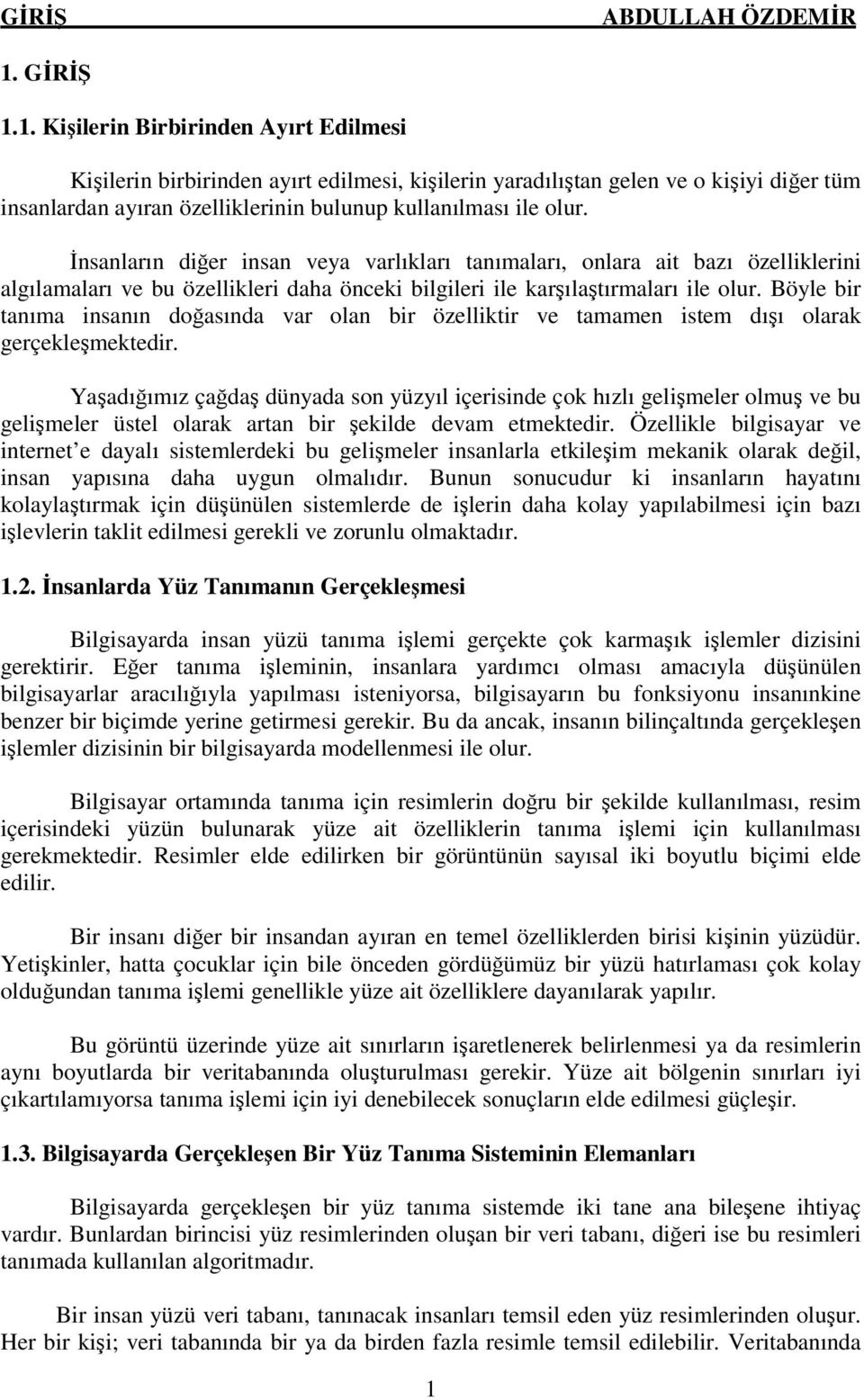 Böyle bir tanıma insanın doğasında var olan bir özelliktir ve tamamen istem dışı olarak gerçekleşmektedir.