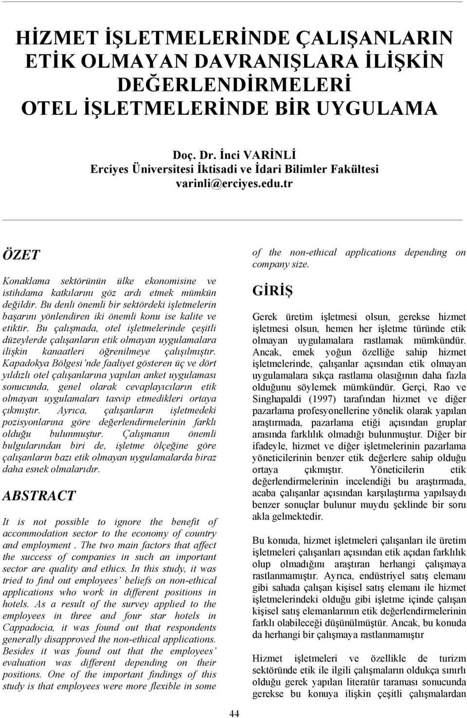 Bu denli önemli bir sektördeki işletmelerin başarını yönlendiren iki önemli konu ise kalite ve etiktir.