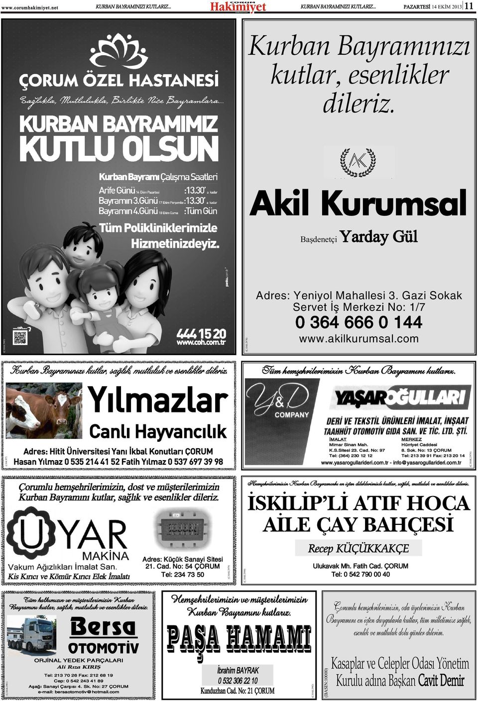 ÝMALAT Mimar Sinan Mah. K.S.Sitesi 23. Cad. No: 97 Tel: (364) 230 12 12 Çorumlu hemþehrilerimizin, dost ve müþterilerimizin Kurban Bayramýný kutlar, saðlýk ve esenlikler dileriz.