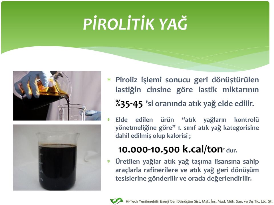 sınıf atık yağ kategorisine dahil edilmiş olup kalorisi ; 10.000-10.500 k.cal/ton dur.