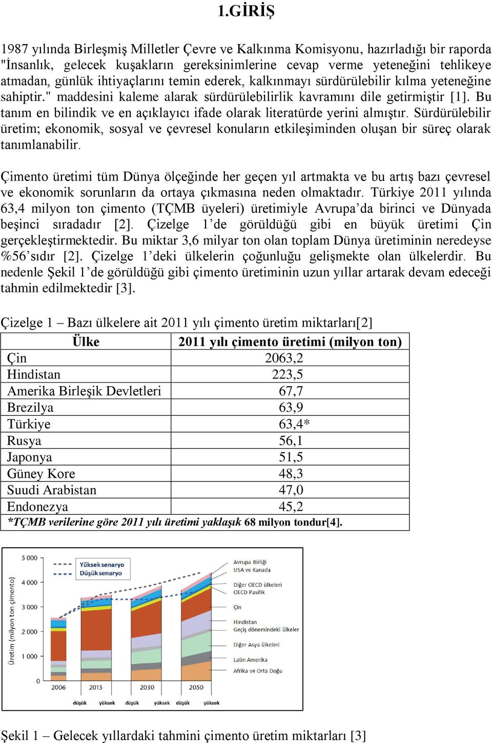 Bu tanım en bilindik ve en açıklayıcı ifade olarak literatürde yerini almıştır. Sürdürülebilir üretim; ekonomik, sosyal ve çevresel konuların etkileşiminden oluşan bir süreç olarak tanımlanabilir.