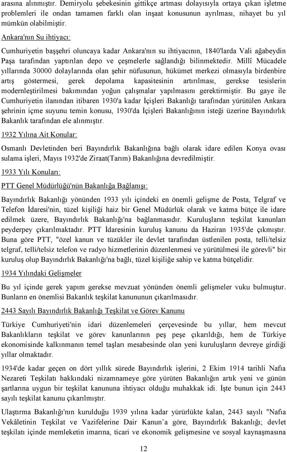 Millî Mücadele yıllarında 30000 dolaylarında olan şehir nüfusunun, hükümet merkezi olmasıyla birdenbire artış göstermesi, gerek depolama kapasitesinin artırılması, gerekse tesislerin