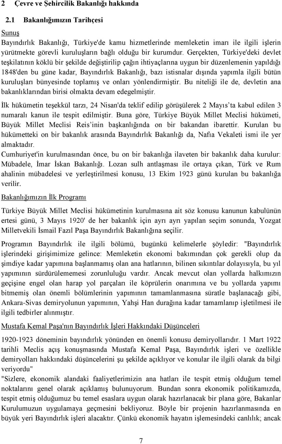 Gerçekten, Türkiye'deki devlet teşkilatının köklü bir şekilde değiştirilip çağın ihtiyaçlarına uygun bir düzenlemenin yapıldığı 1848'den bu güne kadar, Bayındırlık Bakanlığı, bazı istisnalar dışında