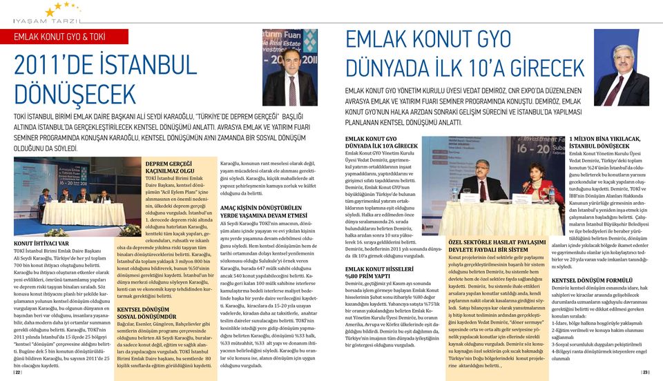 KONUT İHTİYACI VAR TOKİ İstanbul Birimi Emlak Daire Başkanı Ali Seydi Karaoğlu, Türkiye de her yıl toplam 700 bin konut ihtiyacı oluştuğunu belirtti.