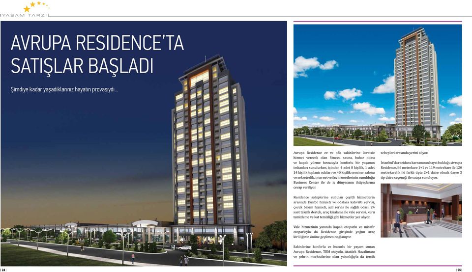 adet 14 kişilik toplantı odaları ve 40 kişilik seminer salonu ve sekreterlik, internet ve fax hizmetlerinin sunulduğu Business Center ile de iş dünyasının ihtiyaçlarına cevap veriliyor.