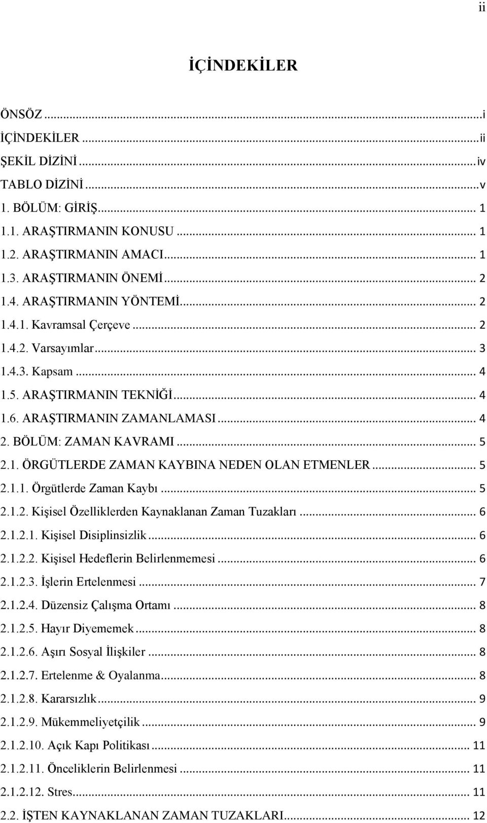 .. 5 2.1.1. Örgütlerde Zaman Kaybı... 5 2.1.2. Kişisel Özelliklerden Kaynaklanan Zaman Tuzakları... 6 2.1.2.1. Kişisel Disiplinsizlik... 6 2.1.2.2. Kişisel Hedeflerin Belirlenmemesi... 6 2.1.2.3.