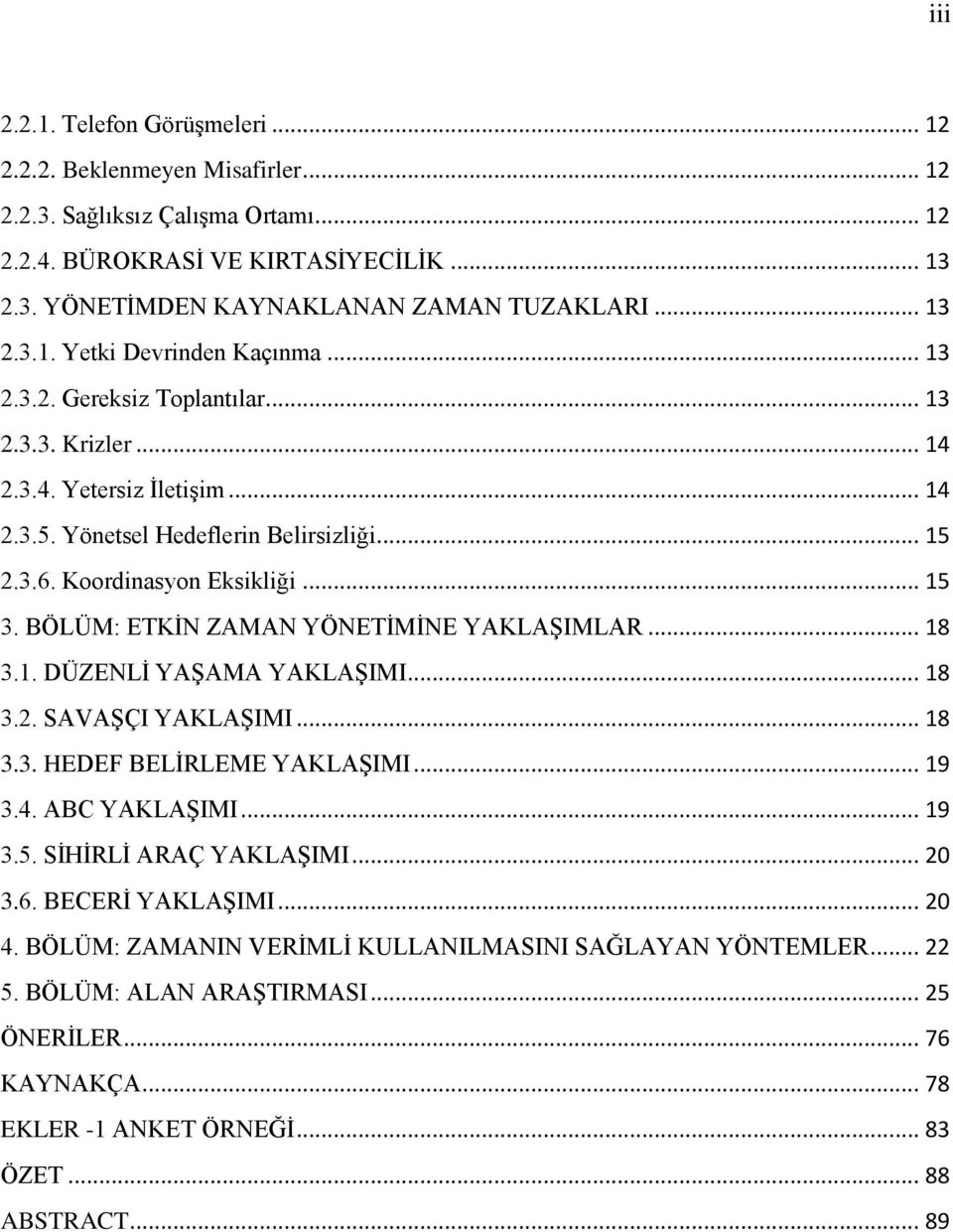 Koordinasyon Eksikliği... 15 3. BÖLÜM: ETKİN ZAMAN YÖNETİMİNE YAKLAŞIMLAR... 18 3.1. DÜZENLİ YAŞAMA YAKLAŞIMI... 18 3.2. SAVAŞÇI YAKLAŞIMI... 18 3.3. HEDEF BELİRLEME YAKLAŞIMI... 19 3.4.