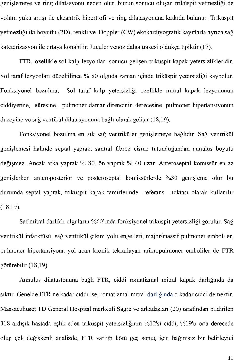 FTR, özellikle sol kalp lezyonları sonucu gelişen triküspit kapak yetersizlikleridir. Sol taraf lezyonları düzeltilince % 80 olguda zaman içinde triküspit yetersizliği kaybolur.